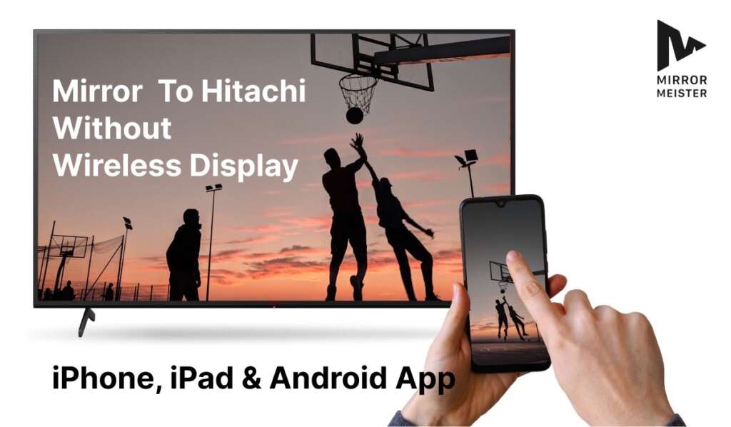 A featured image showing a hand holding an iPhone that is screen mirroring an image of people playing basketball during sunset to a Hitachi TV. The header says "Mirror To Hitachi Without Wireless Display" and a subheader says "iPhone, iPad & Android App". There's a MirrorMeister logo in the top-right corner